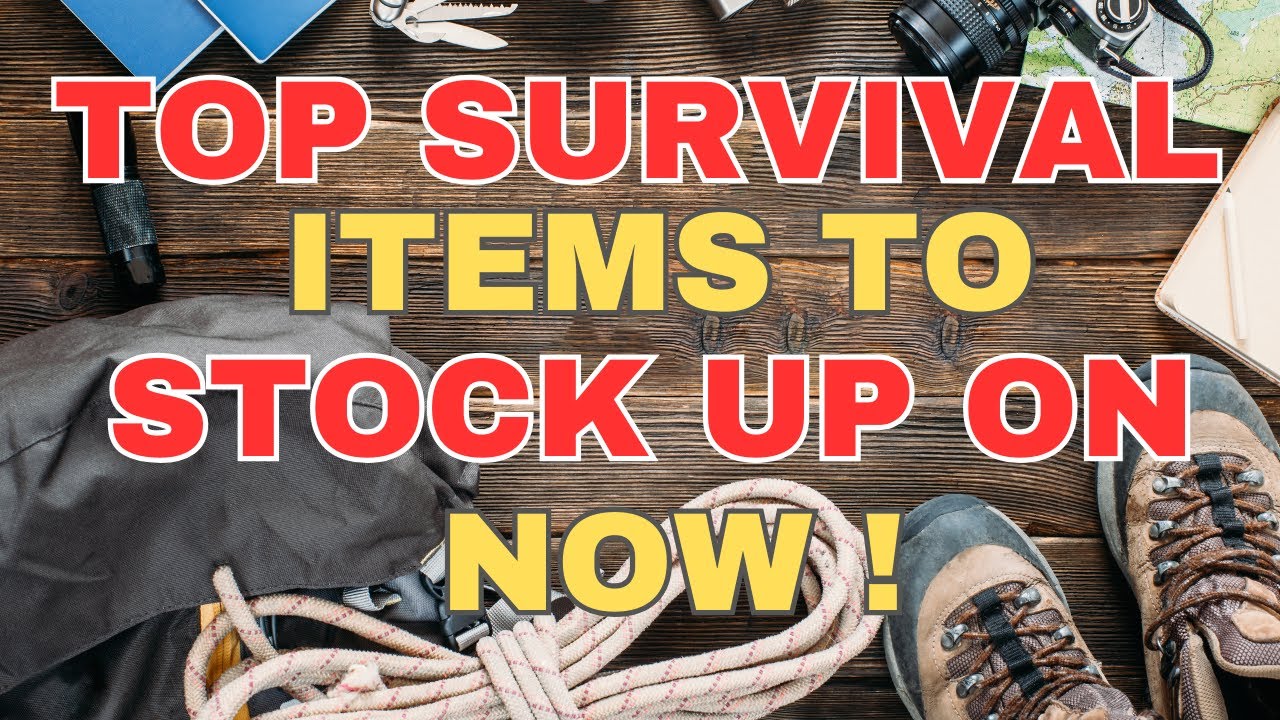 The Top Survival Items To Stock Up on NOW!