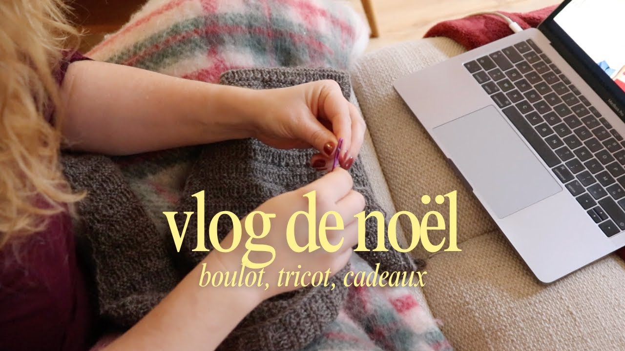 vlog de noël | boulot, tricot et calendriers de l'avent
