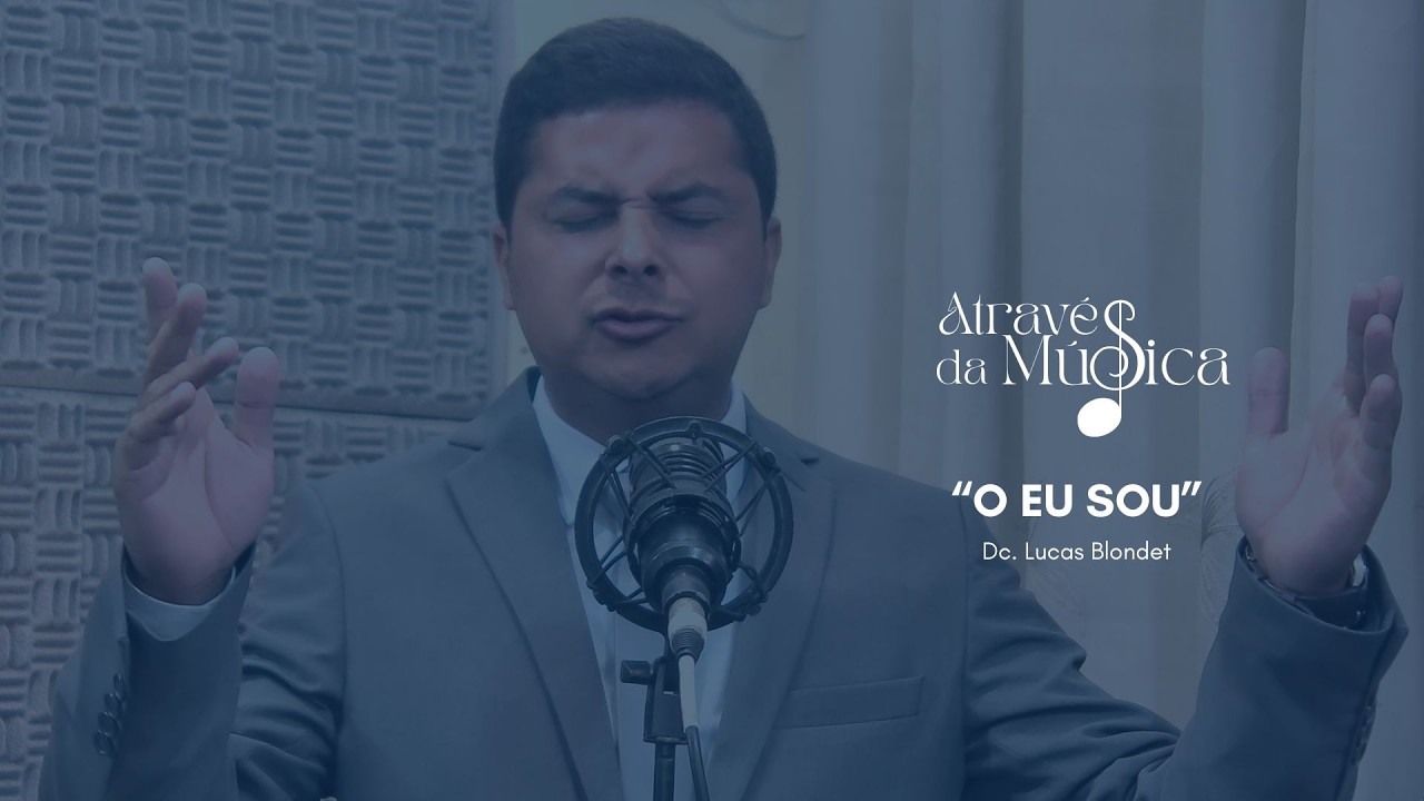 O Eu Sou ♫ | Dc. Lucas Blondet | Através da Música
