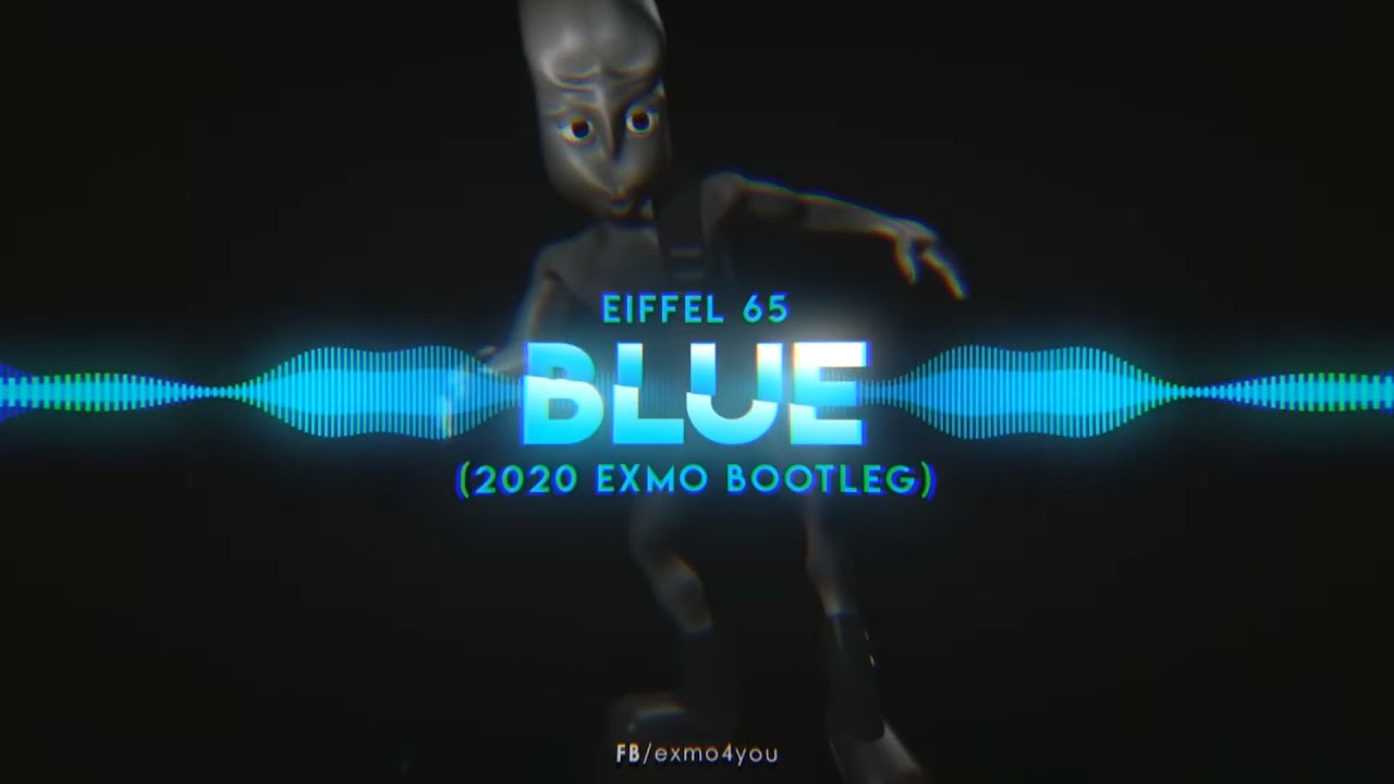 Eiffel 65 - Blue (2020 EXMO Bootleg) [Da Ba Dee]