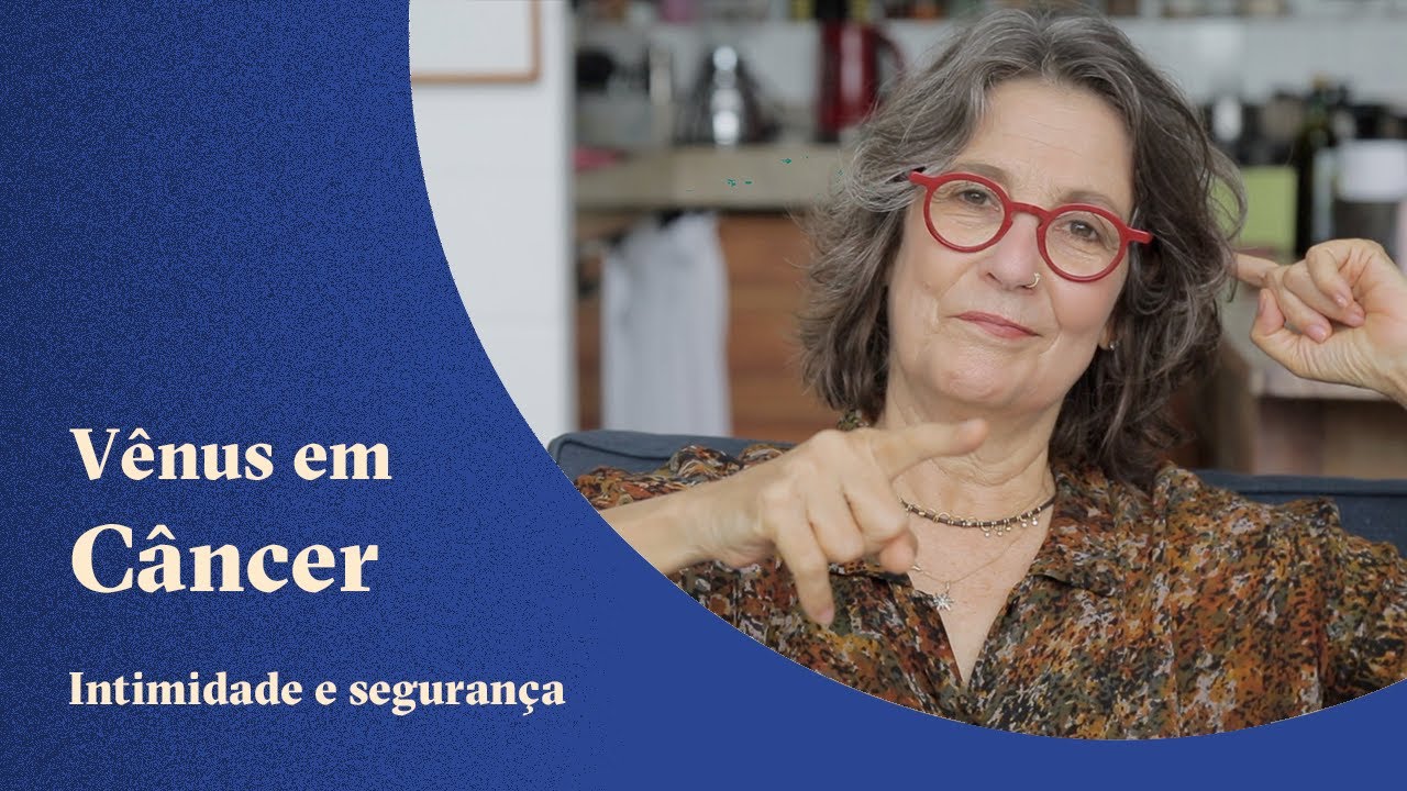 Vênus em Câncer - Intimidade e segurança - Claudia Lisboa