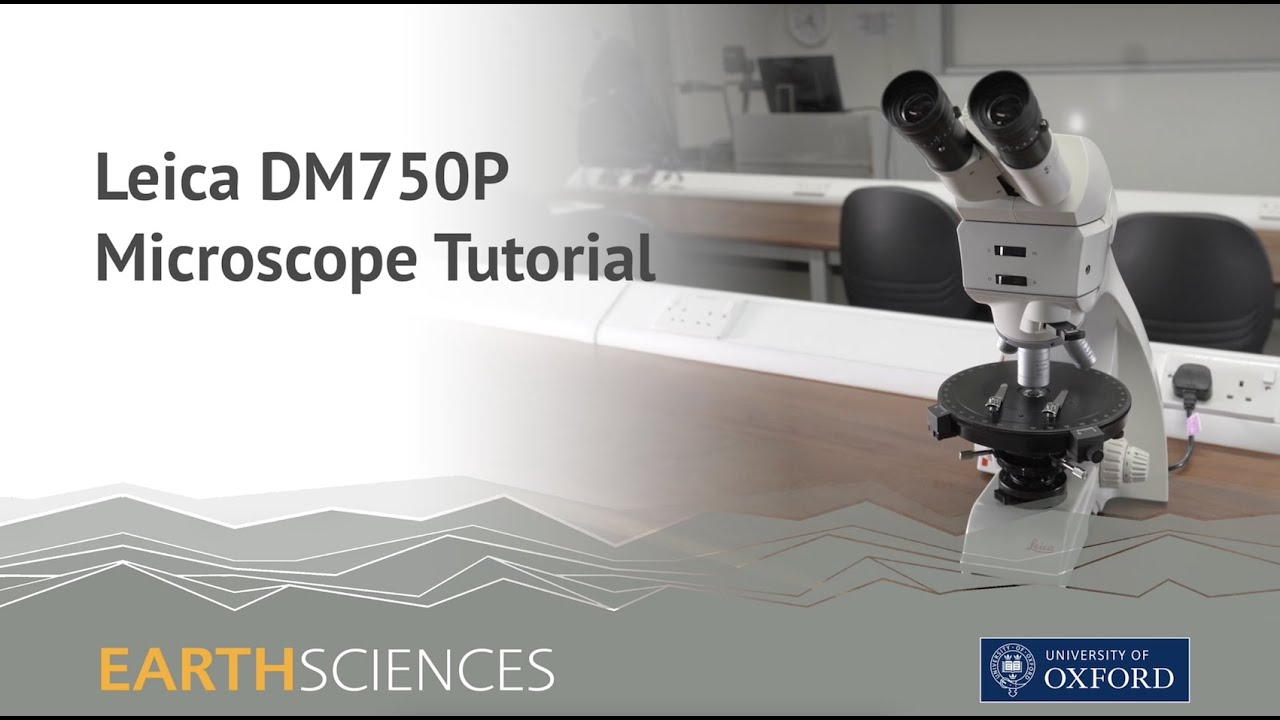 Leica DM750P Microscope Tutorial - Oxford University Earth Sciences Department