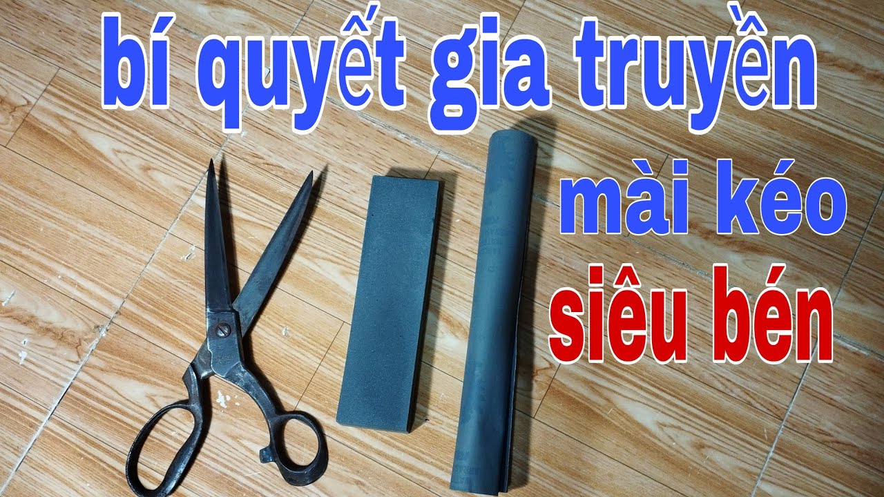 Muốn mài kéo bén bạn phải biết bí quyết và những thứ này ?