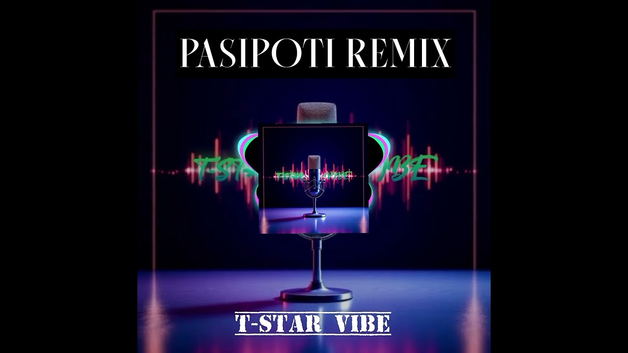 PASIPOTI_audio_2k26 _remix_🇸🇧 [ T-star vibe Ai ]