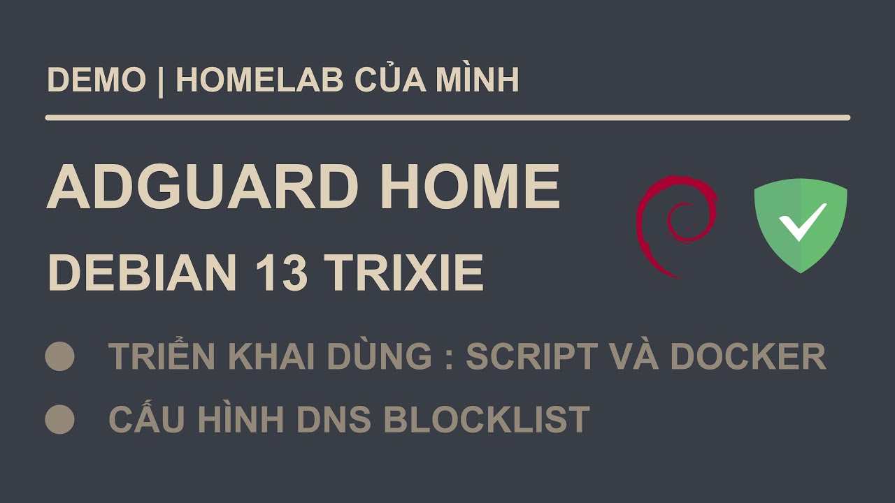 Adguard : Cài đặt Adguard Home trên Debian 13 và các cấu hình cơ bản (chặn quảng cáo và trackers)