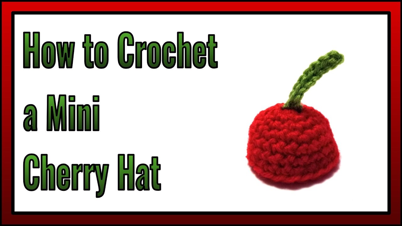 How to Crochet a Mini Cherry Hat