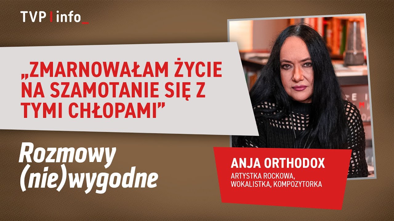 Anja Orthodox: Zmarnowałam życie na szamotanie się z tymi chłopami | ROZMOWY (NIE)WYGODNE