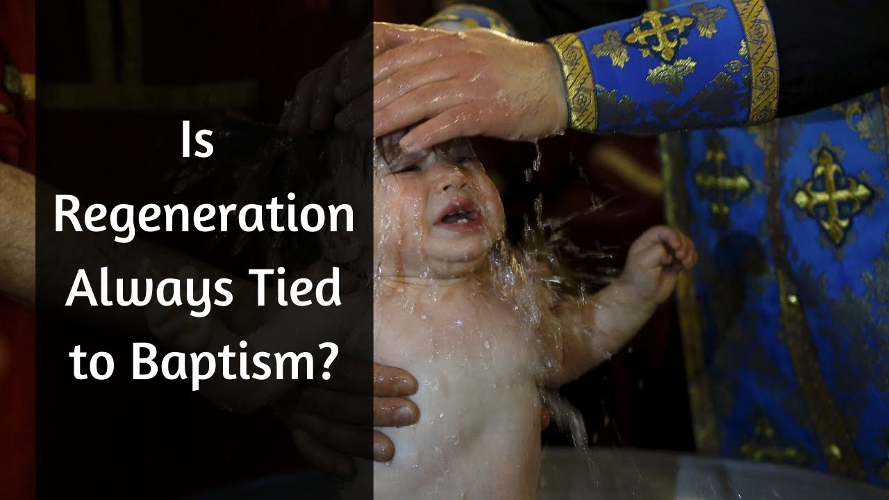 Is Regeneration Always Tied to Baptism?