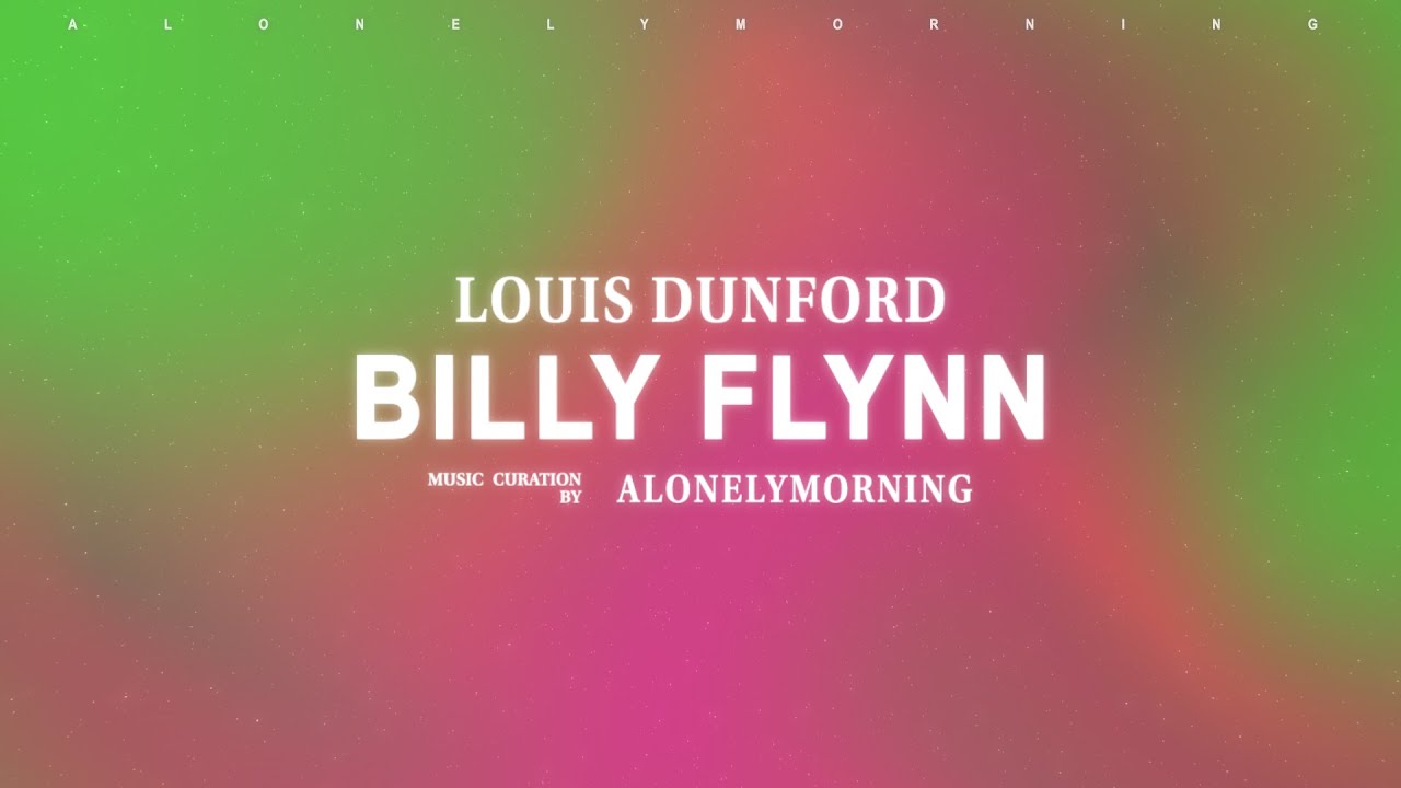 Louis Dunford - Billy Flynn of Bethnal Green (Lyrics)