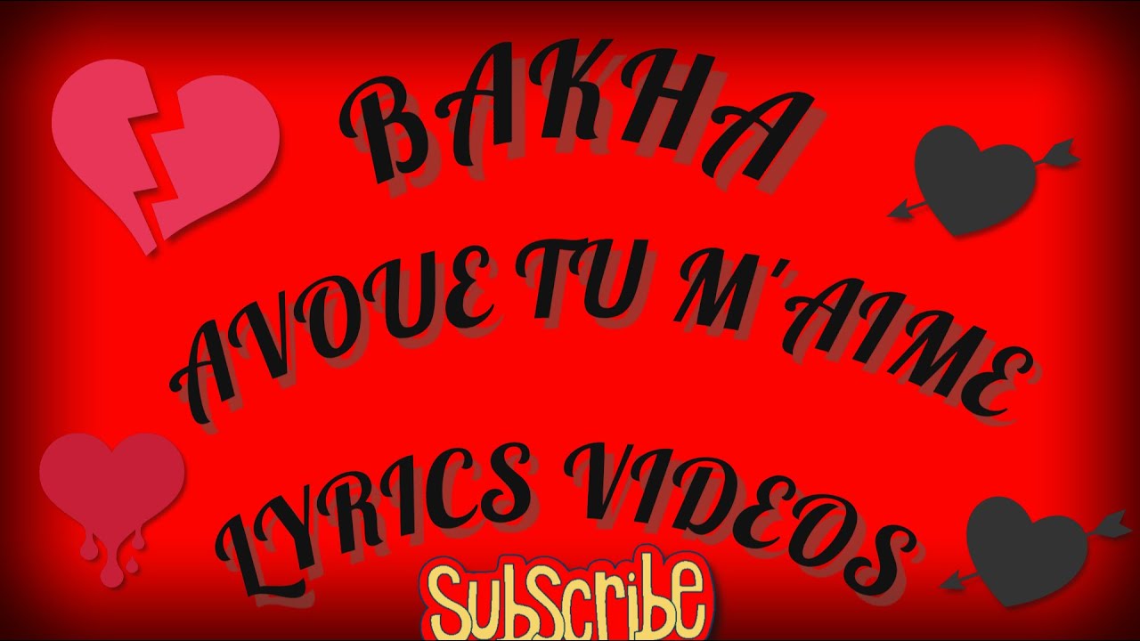 BAKHA AVOUE QUE TU M'AIME [LYRICS VIDEOS]