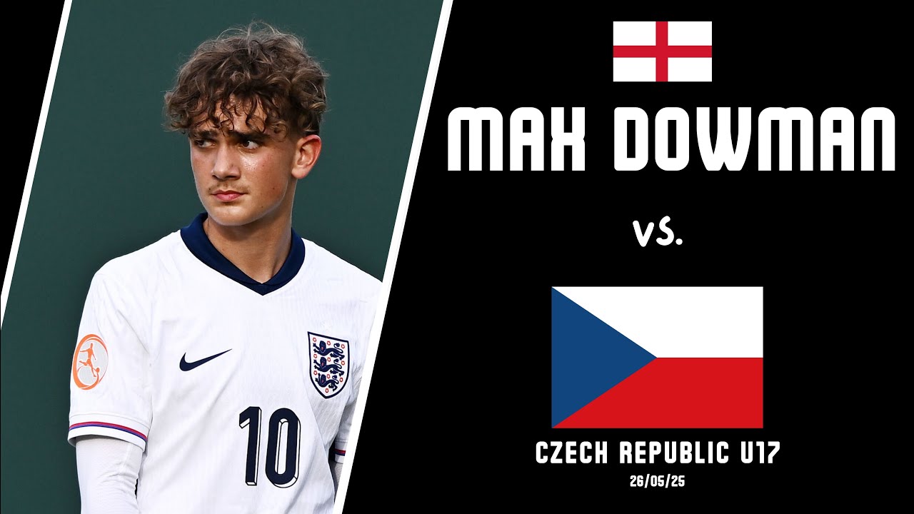 Max Dowman Shines vs Czech Republic U17 | Goal and Assist | UEFA U17 Euros 2025 Highlights (4-2)