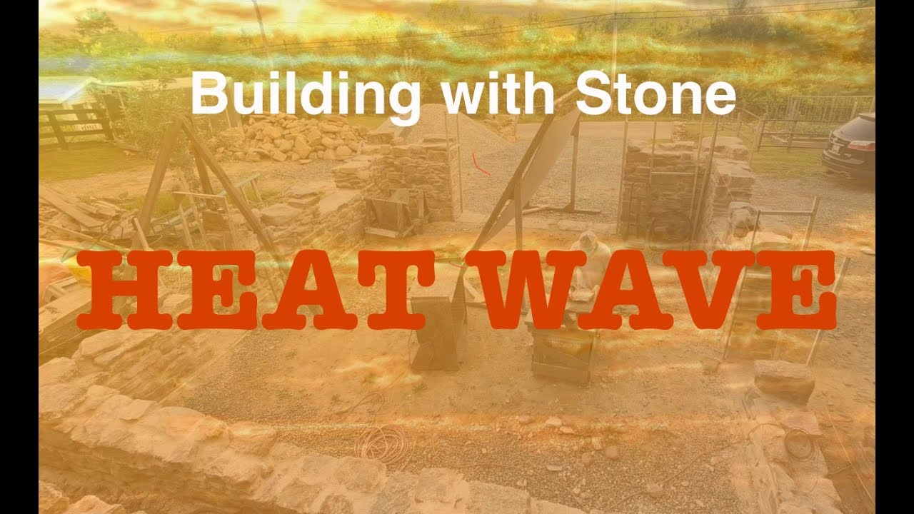 Building with Stone - HEAT WAVE!