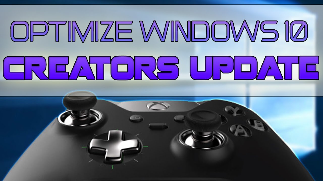WINDOWS 10 Creators Update OPTIMIZATION Guide for GAMERS & Power Users