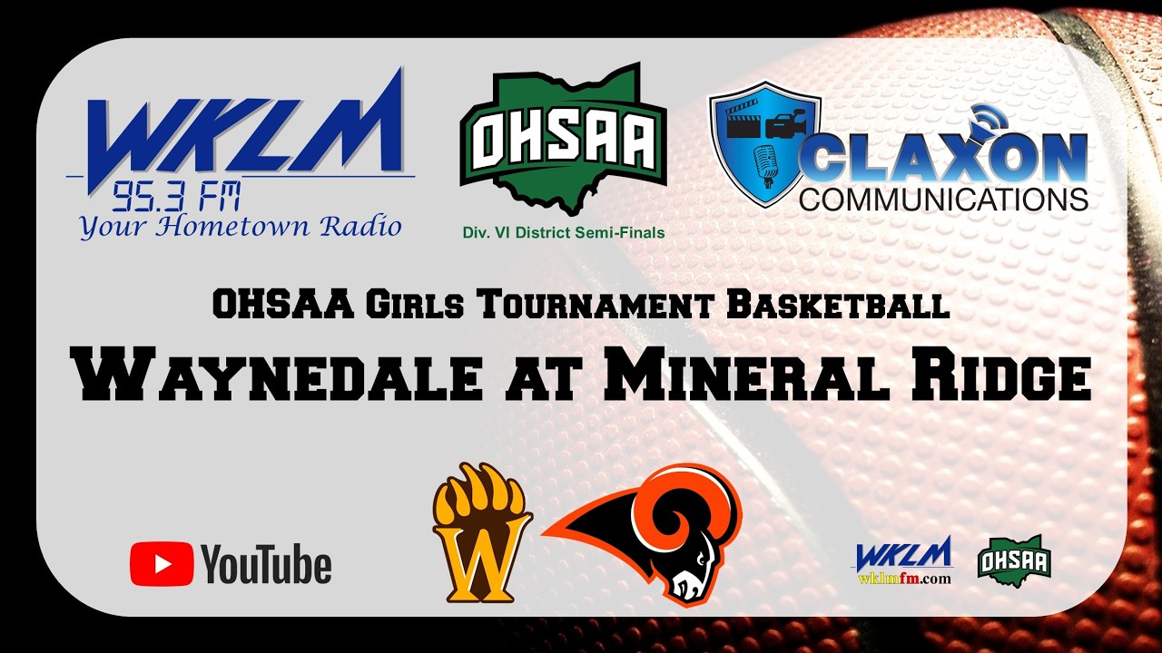 Waynedale at Mineral Ridge - OHSAA Girls Tournament Basketball from WKLM 95.3 FM