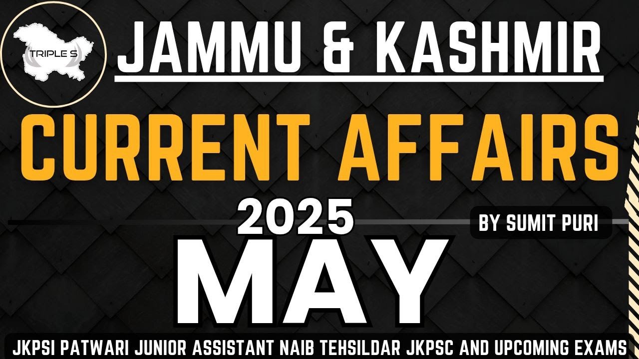 MAY 2025 : Best Jammu and Kashmir Current Affairs || By Sumit Puri | All J&K Exams 