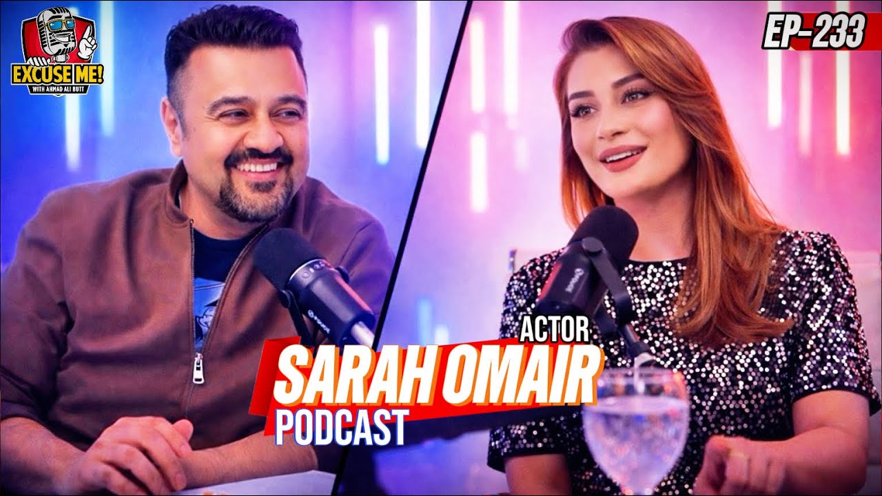 Excuse Me with Ahmad Ali Butt | Ft. Sarah Omair | Latest Interview | Episode 233 | Full Podcast