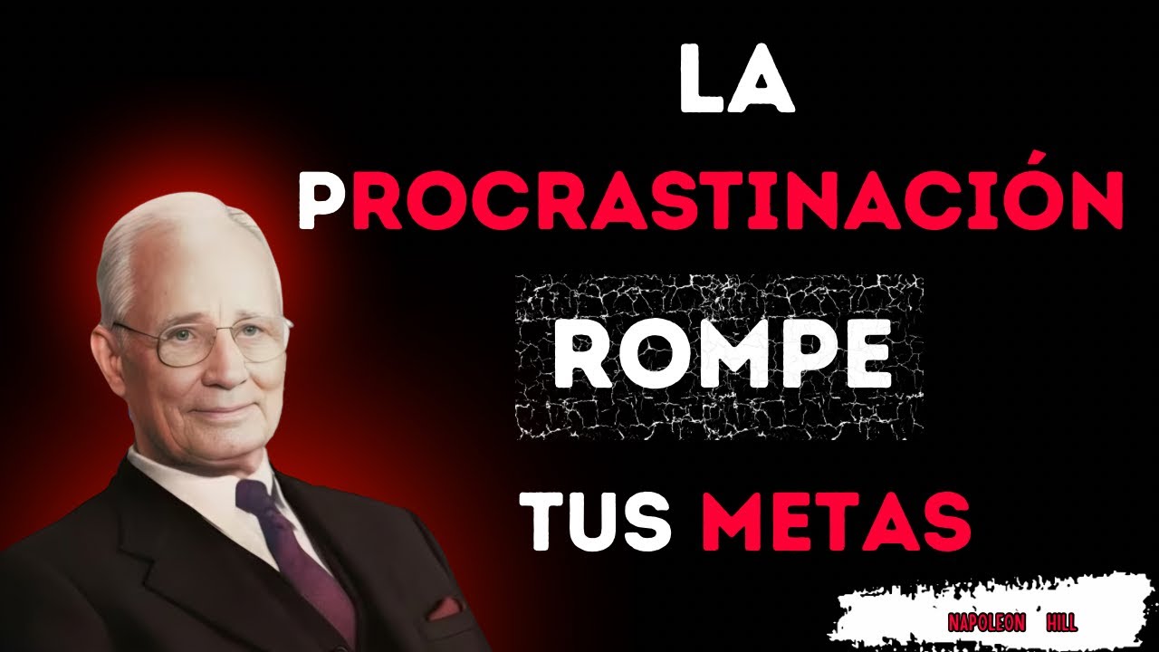 La PROCRASTINACIÓN puede IMPEDIRTE alcanzar tus metas | Napoleon Hill