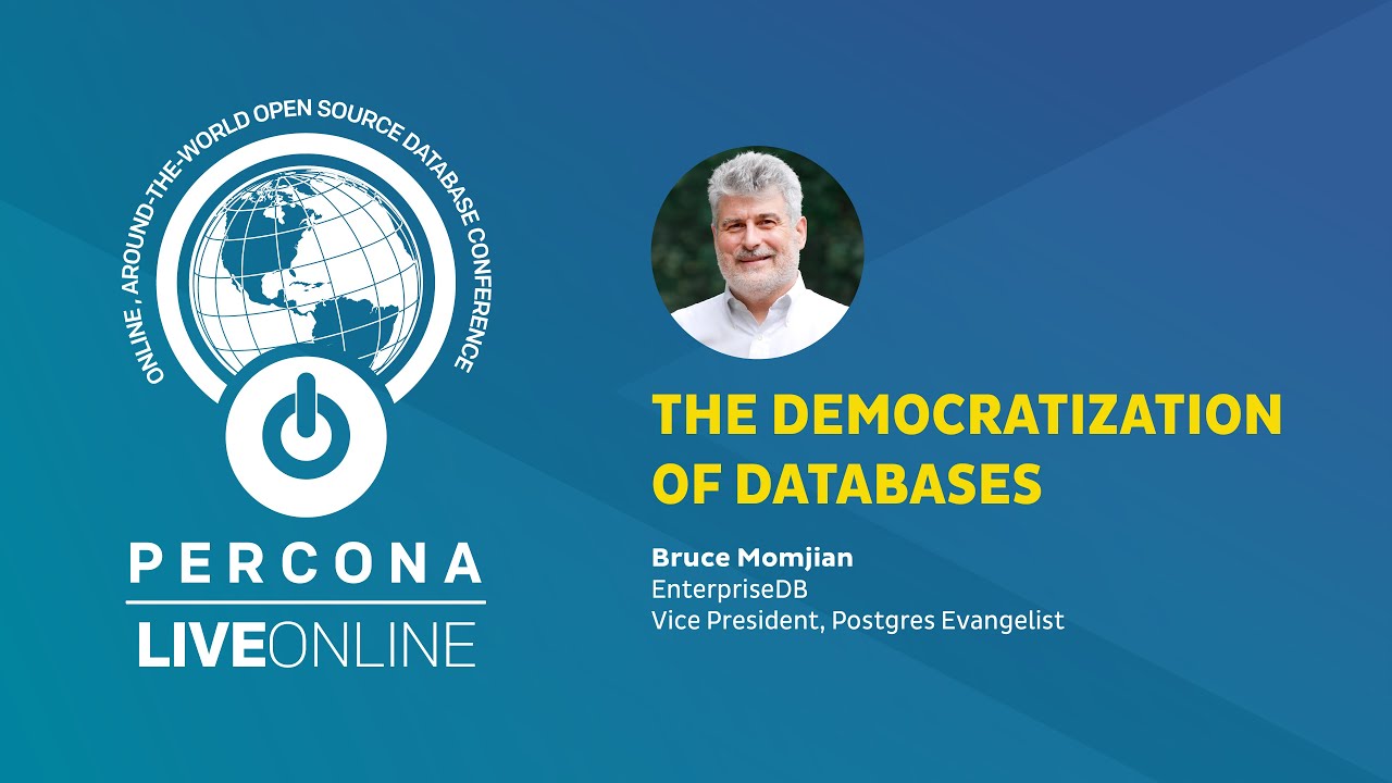 The Democratization of Databases - Bruce Momjian - Percona Live ONLINE 2020 - PostgreSQL Talk