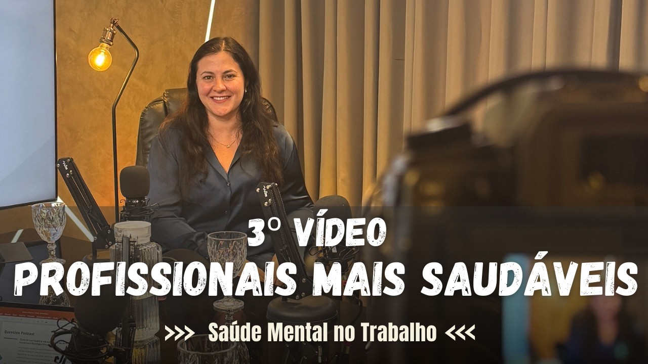 3º Vídeo: Profissionais Mais Saudáveis - Saúde Mental no Trabalho