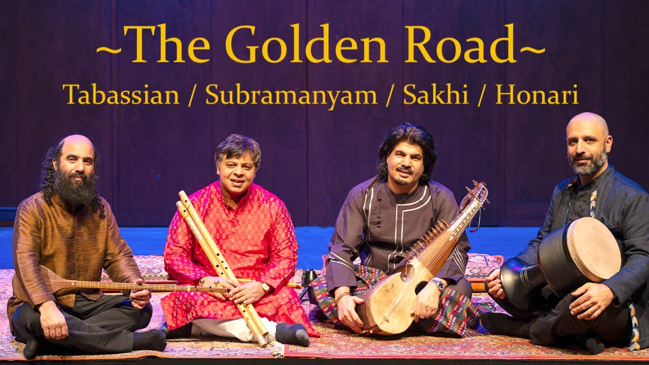 THE GOLDEN ROAD - Kiya Tabassian, Homayoun Sakhi, Shashank Subramanyam, Hamin Honari - Full concert