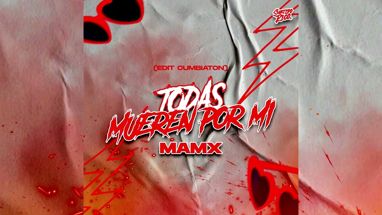 Todas Mueren Por Mi - Mamx (EDIT CUMBIATON) - DESCARGA EN DESCRIPCION