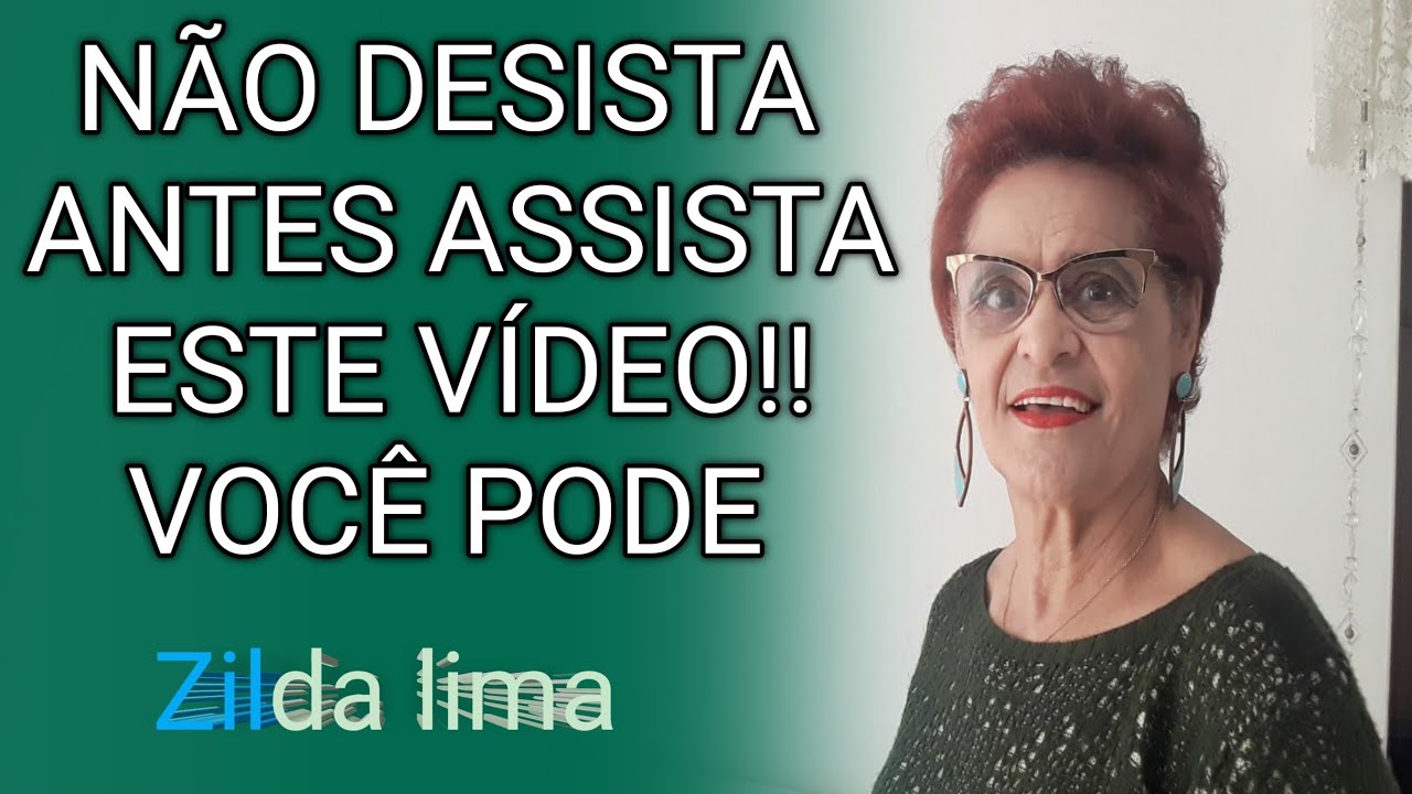 NÃO DESISTA ANTES DE ASSISTA ESTE VÍDEO!! VOCÊ PODE Zilda lima