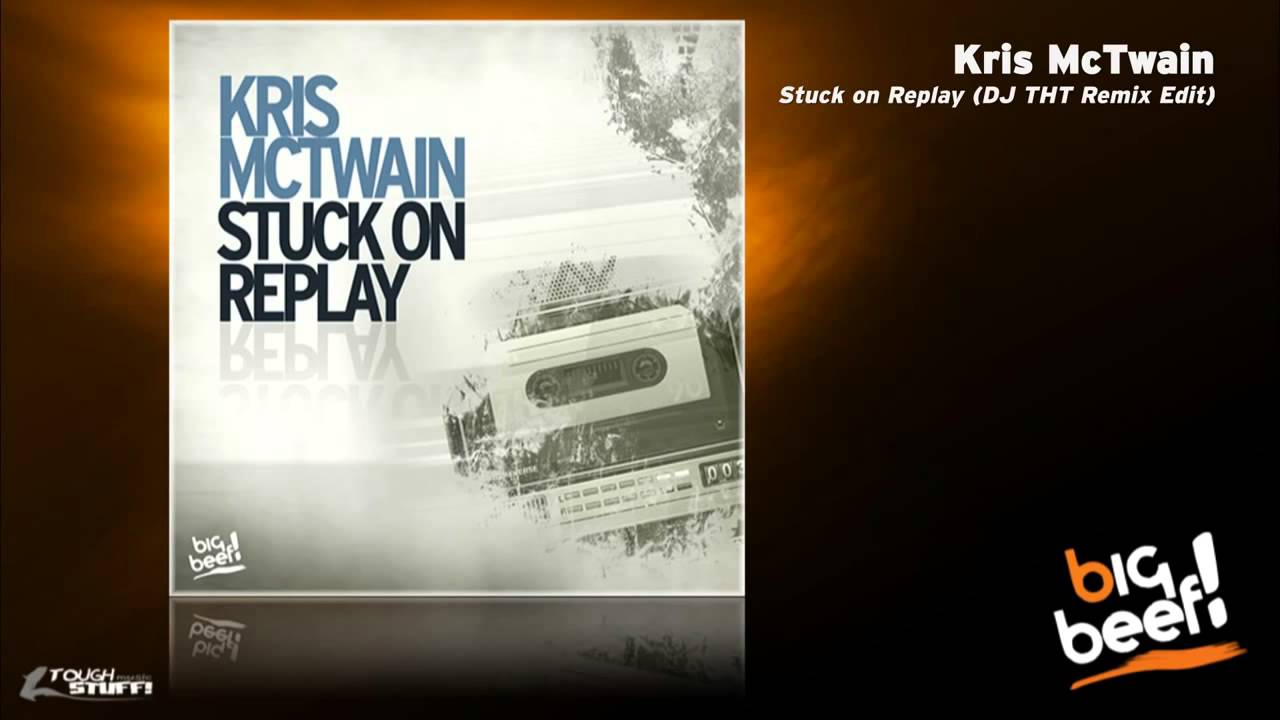 Kris McTwain - Stuck On Replay (DJ THT Remix Edit)
