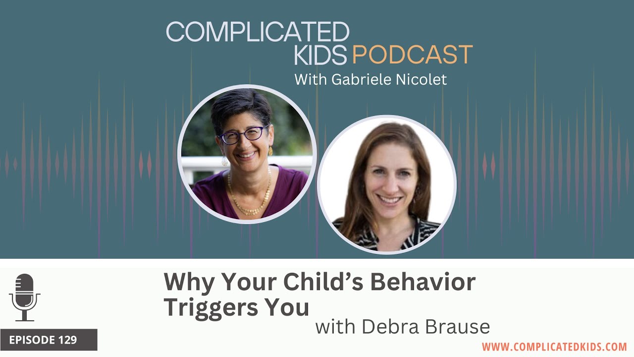Why Your Child’s Behavior Triggers You with Dr. Debra Brause
