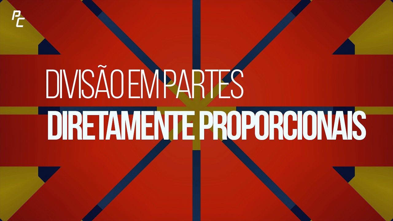 DIVISÃO EM PARTES DIRETAMENTE PROPORCIONAIS
