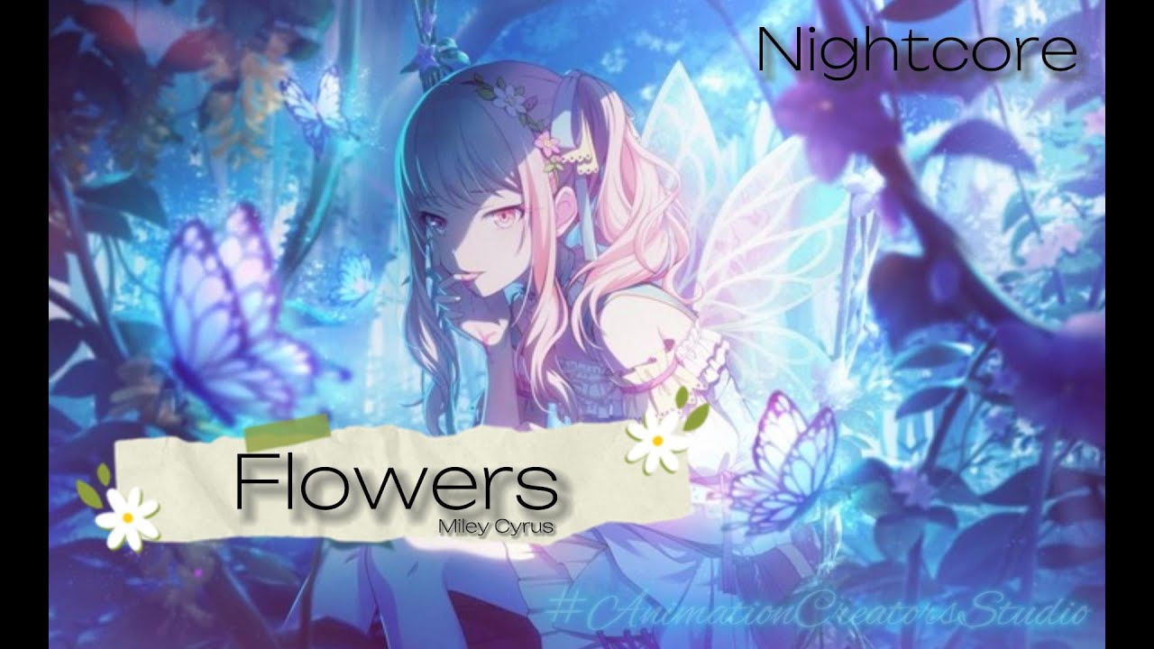 Flowers (Miley Cyrus) - Nightcore「#AnimationCreatorsStudio」