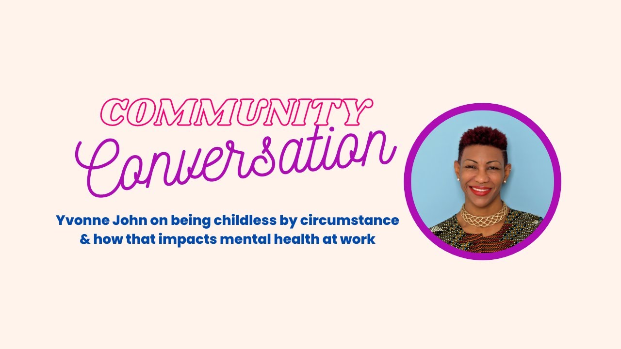 Yvonne John - Being childless by circumstance can impact work - Minds@Work Community Conversations.