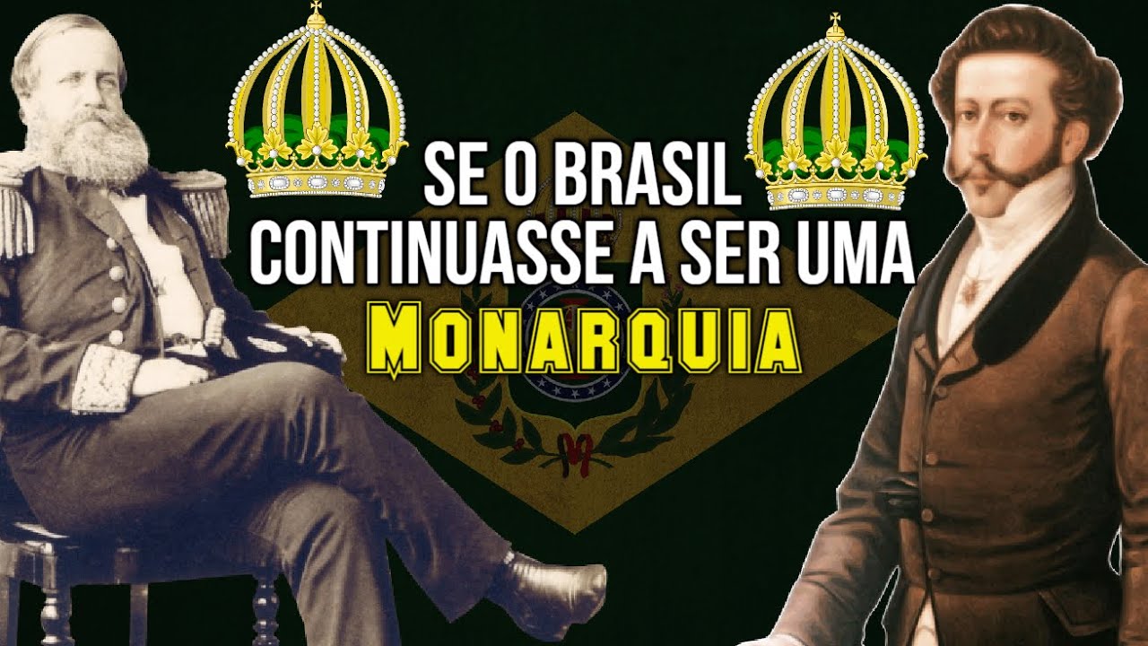 Se o Brasil continuasse a ser uma monarquia | História Alternativa