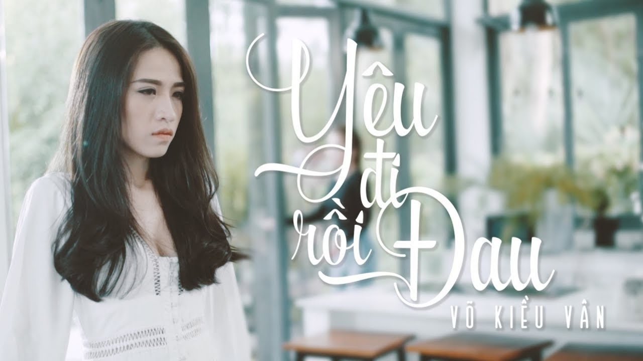 Yêu Đi Rồi Đau - Võ Kiều Vân
