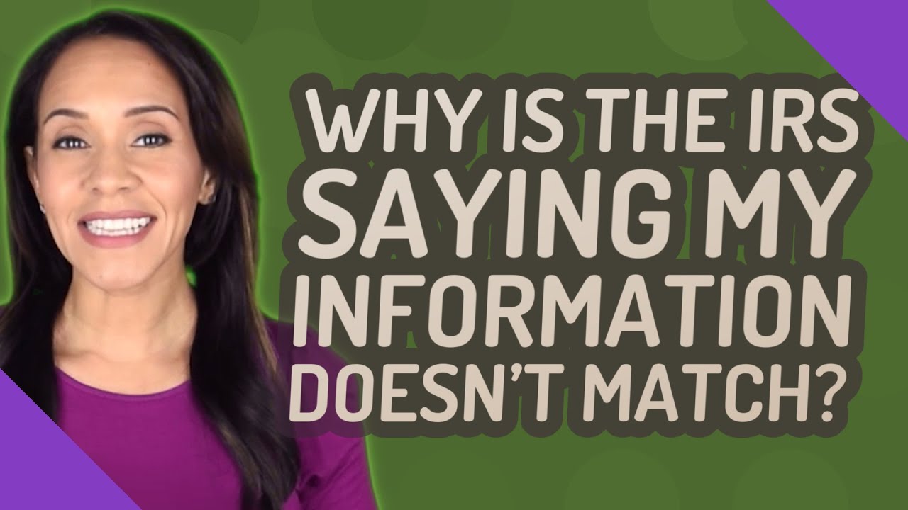 Why is the IRS saying my information doesn't match?