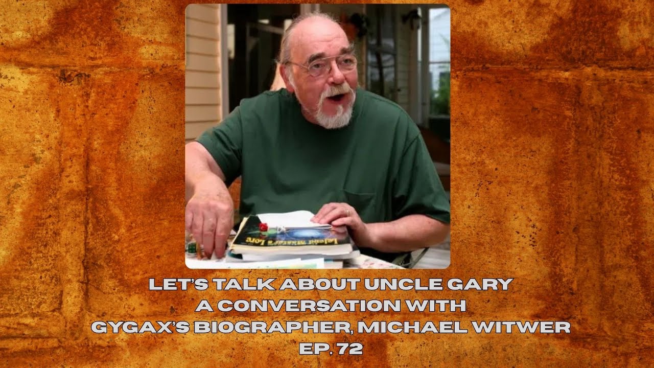 Let’s talk about Uncle Gary: A conversation with Gygax’s biographer, Michael Witwer Ep. 72