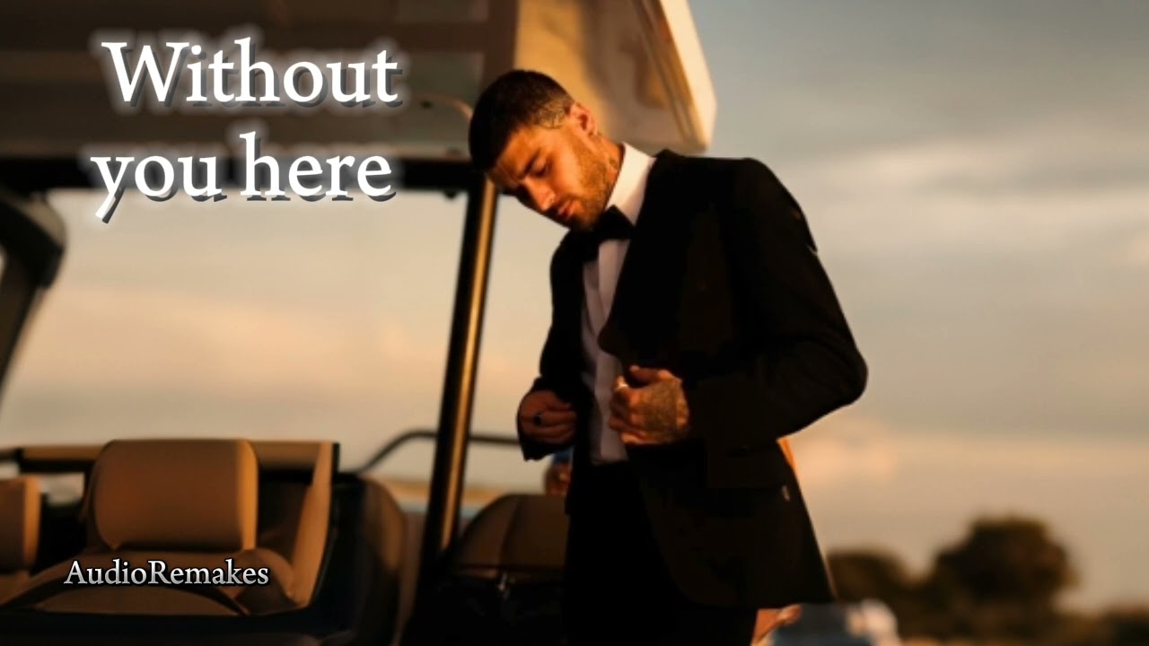 Zayn-Without you here (Audio Remix)