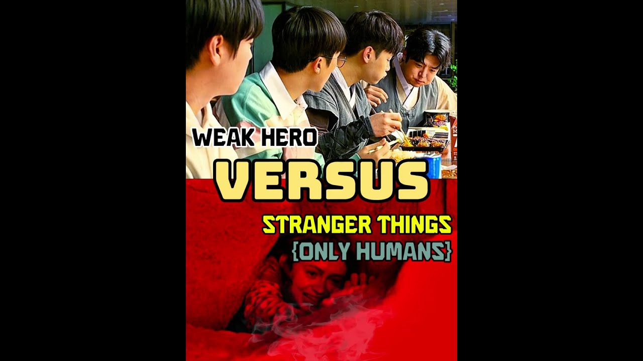 Weak Hero VS Stranger Things(Only Humans)