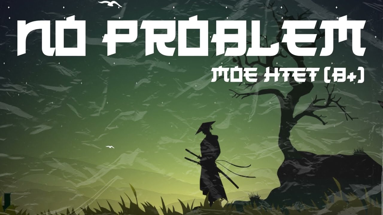 Moe Htet (B+) - NO PROBLEM (Official Lyric Video)