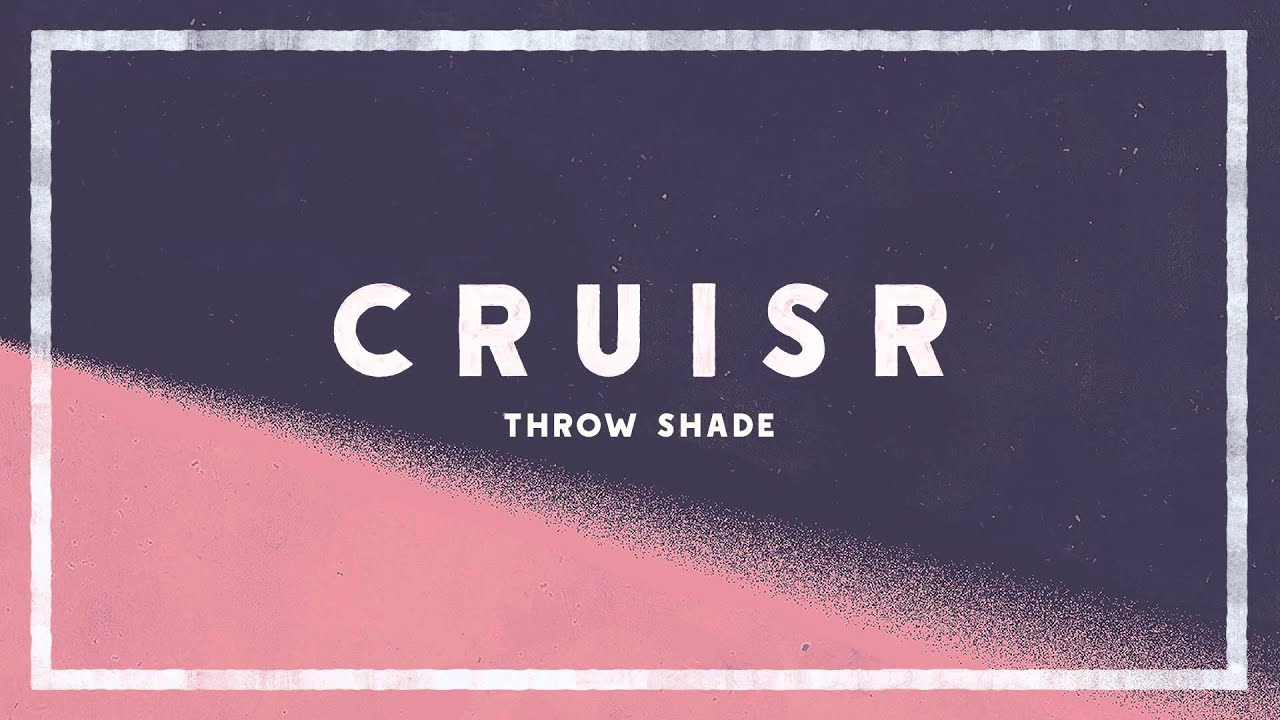 CRUISR - Throw Shade [Audio]
