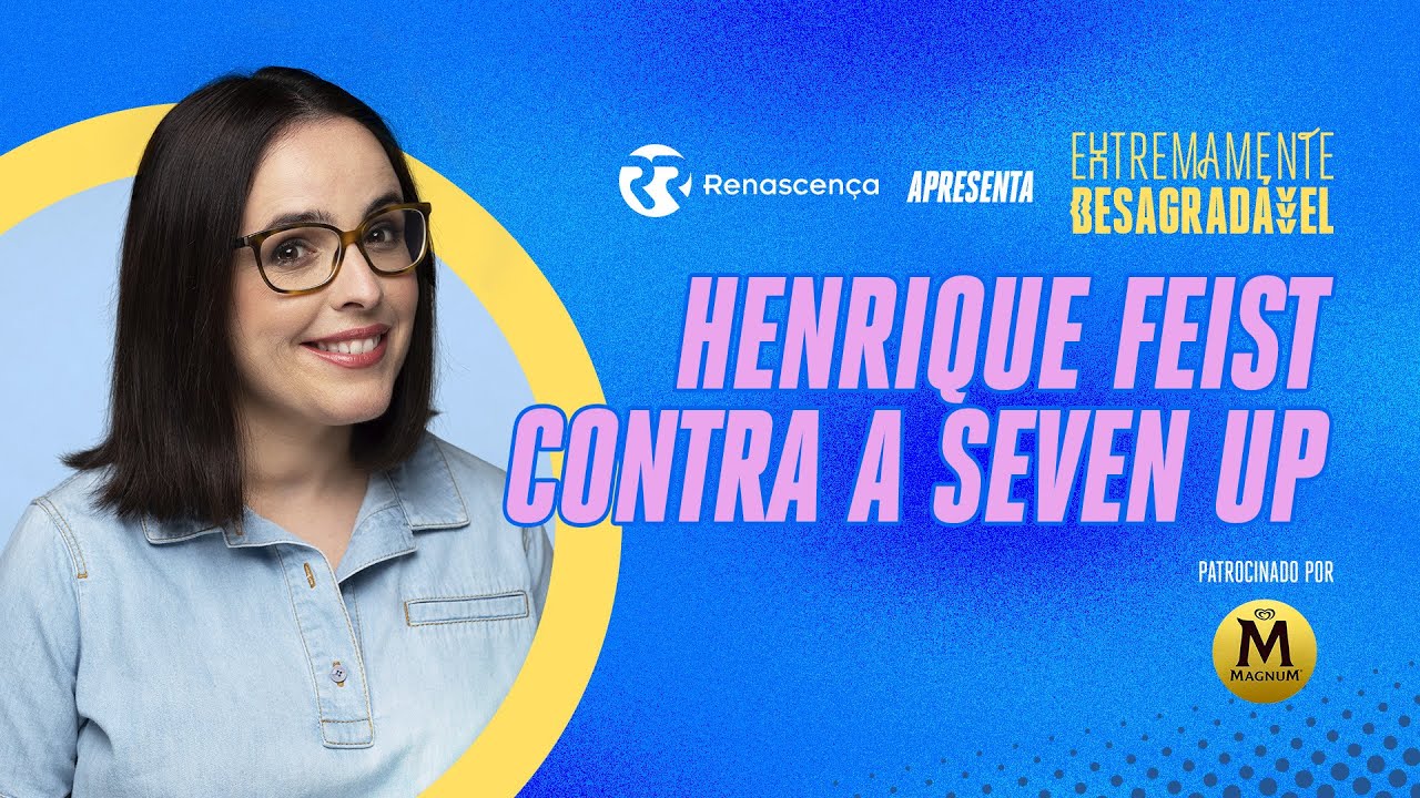 Henrique Feist contra a Seven Up - Extremamente Desagradável