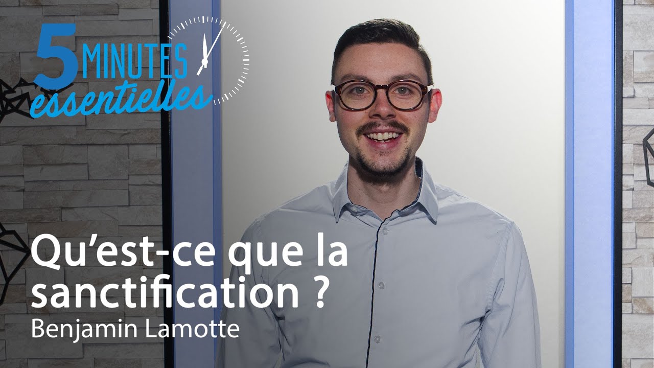 Qu'est-ce que la sanctification ? - Benjamin Lamotte