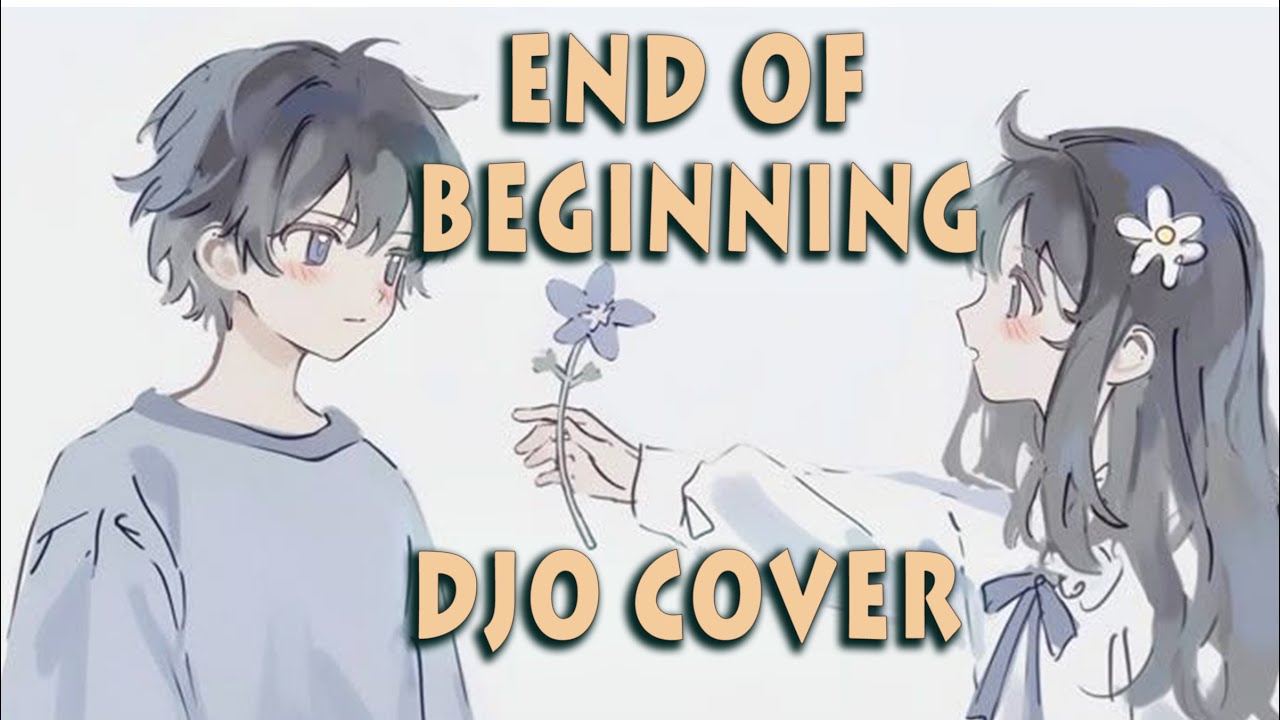End of Beginning - Shiranai.exe (Djo Cover)