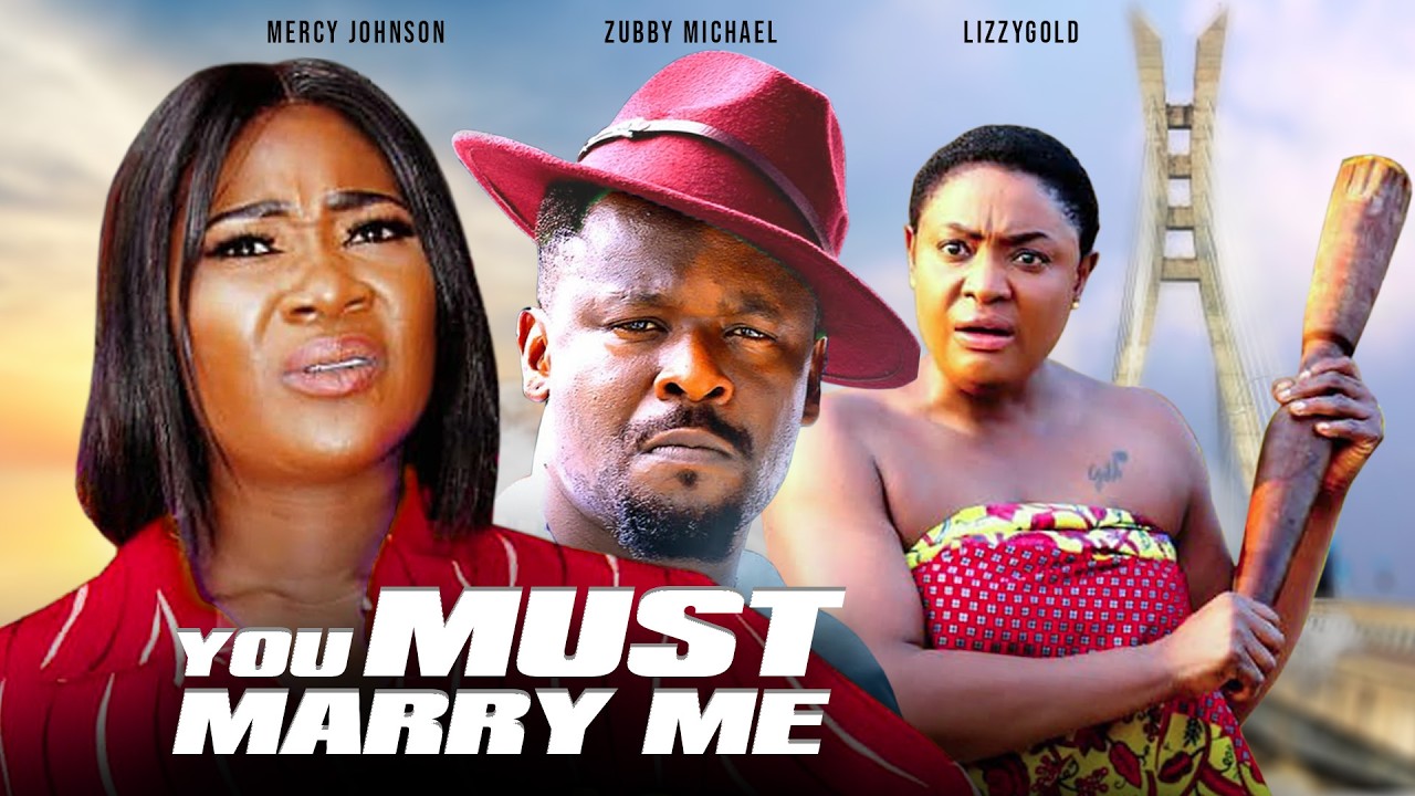YOU MUST MARRY ME - MERCY JOHNSON OKOJIE, ZUBBY MICHAEL MOVIES 2026 NIGERIAN MOVIE #africanfilms