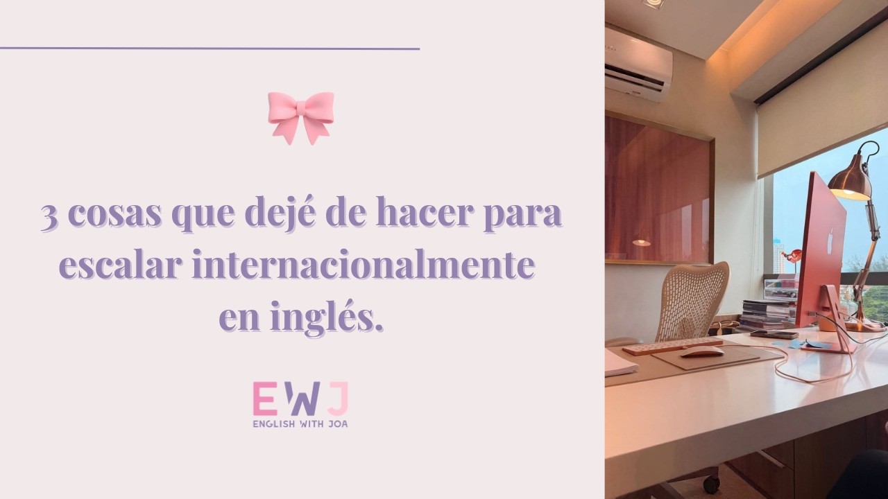 3 cosas que dejé de hacer para escalar internacionalmente en inglés.