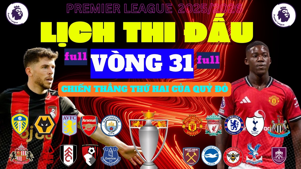 LỊCH THI ĐẤU NGOẠI HẠNG ANH VÒNG 31 full (NGÀY 21/3/2026) BOURNEMOUTH VS MAN UNITED, CÓ VƯỢT QUA???