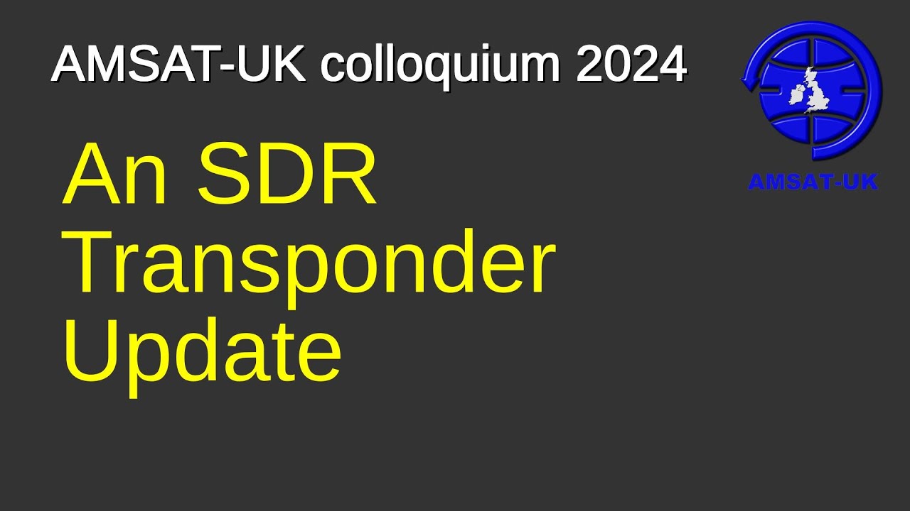 2024: An SDR Transponder Update - Martin Ling M0LNG