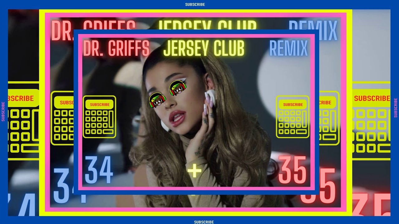 Dr. Griffs Jersey Club remix 34 + 35 Jersey club remix Ariana Grande 34 + 35 Jersey club remix 34 35