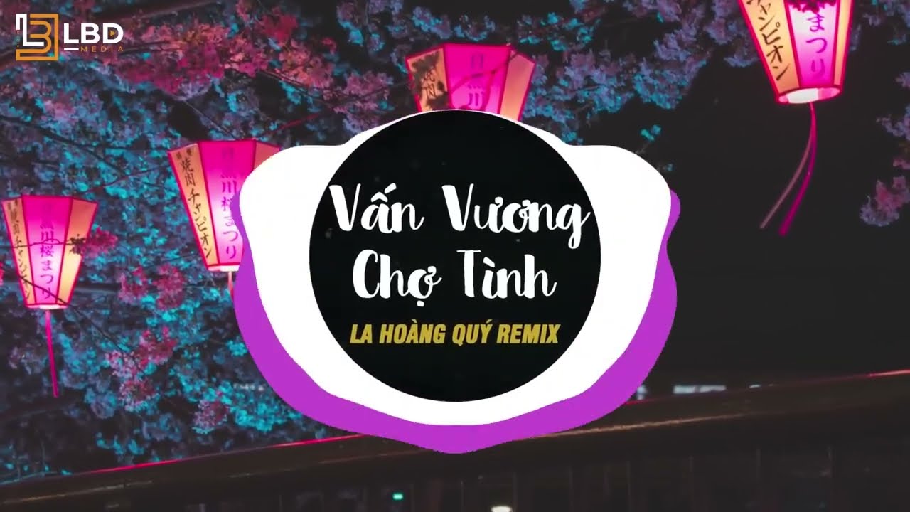 Vấn Vương Chợ T&igrave;nh - La Ho&agrave;ng Qu&yacute; Remix | Anh Qua Bao Nhi&ecirc;u Suối Đ&egrave;o Về Đ&acirc;y Với T&igrave;nh Em