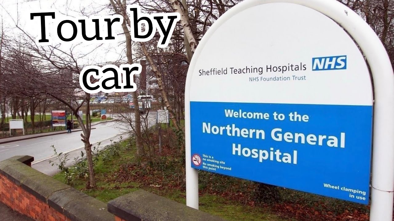 Northern General Hospital Sheffield uk tour by car / 11 November 2023