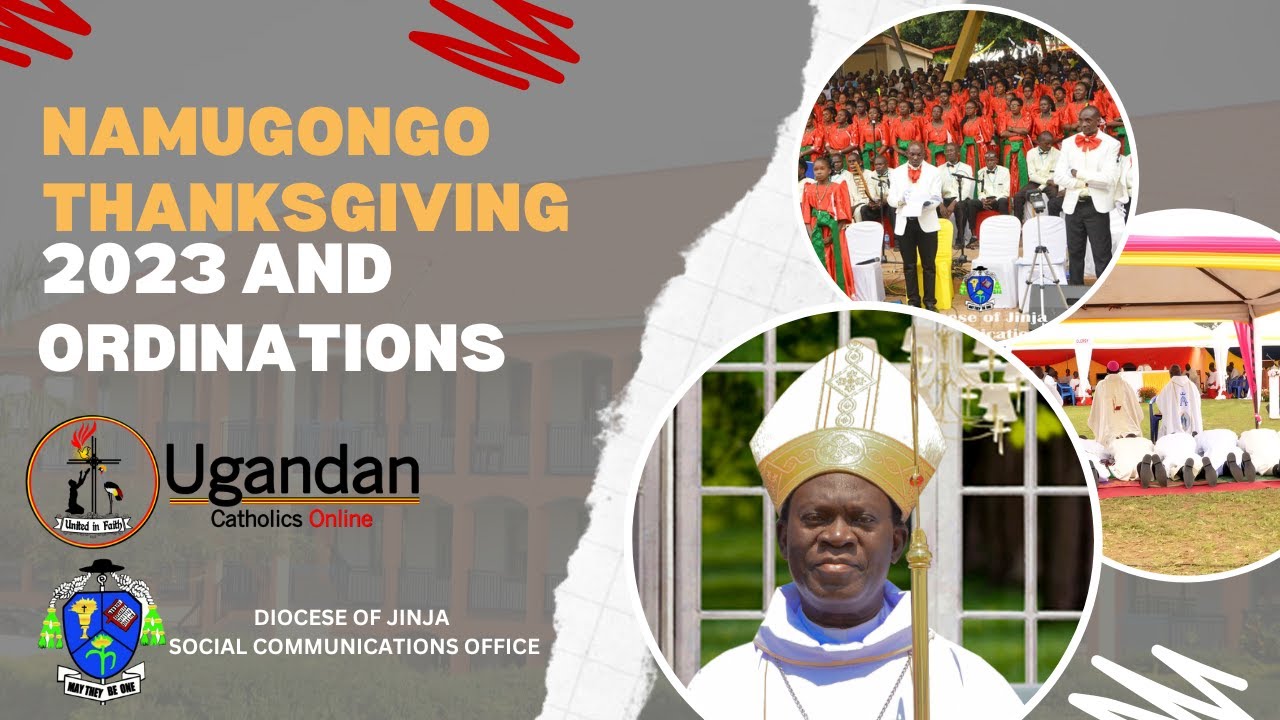 ORDINATIONS AND NAMUGONGO THANKSGIVING MASS